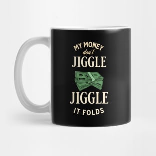 My money don’t jiggle jiggle Mug